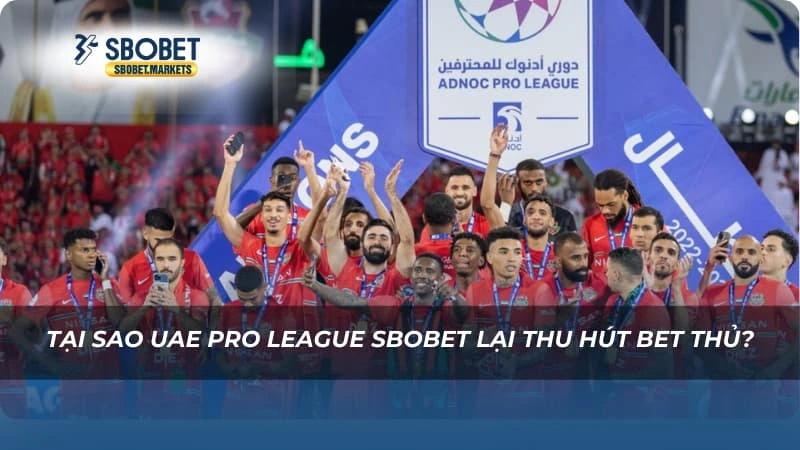 UAE Pro League Sbobet Tại sao UAE Pro League Sbobet lại thu hút bet thủ?