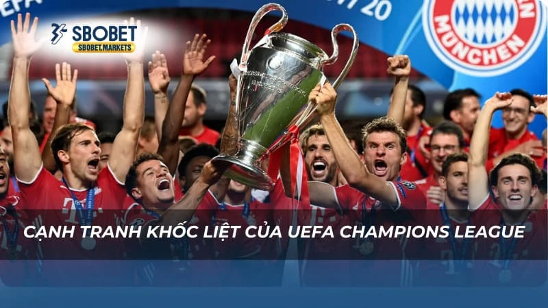 UEFA Champion League Sbobet Cạnh tranh khốc liệt của UEFA Champions League