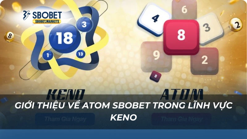 Atom Sbobet Giới thiệu về Atom Sbobet trong lĩnh vực keno