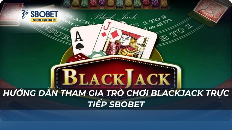 Blackjack Trực Tiếp Sbobet Hướng dẫn tham gia trò chơi Blackjack Trực Tiếp Sbobet