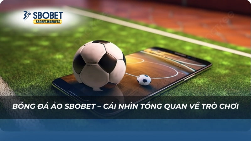Bóng Đá Ảo sbobet Bóng Đá Ảo sbobet – Cái nhìn tổng quan về trò chơi