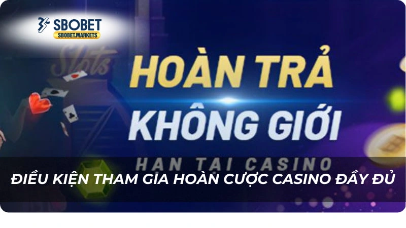 hoàn trả casino không giới hạn Điều kiện tham gia hoàn cược casino đầy đủ
