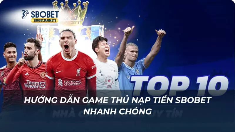 Nạp tiền Sbobet Hướng dẫn game thủ nạp tiền Sbobet nhanh chóng