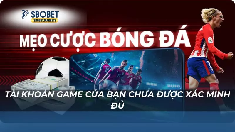Rút tiền Sbobet Tài khoản game của bạn chưa được xác minh đủ