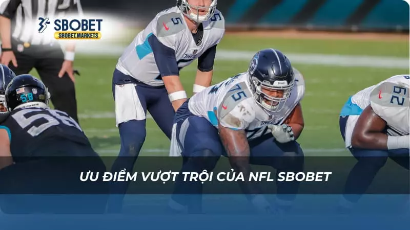 NFL Sbobet Ưu điểm vượt trội của NFL Sbobet