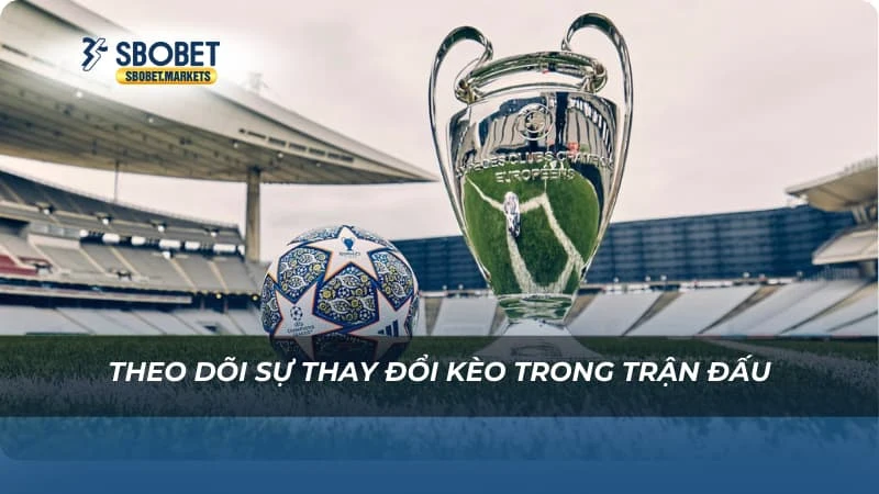 UEFA Champion League Sbobet Theo dõi sự thay đổi kèo trong trận đấu