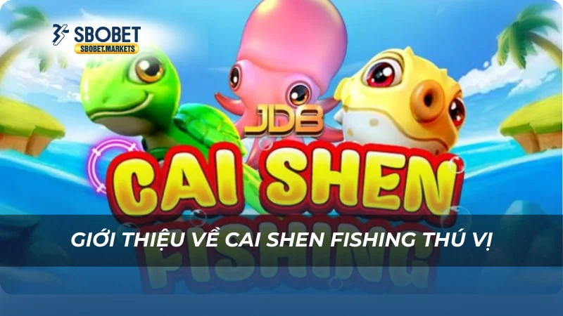 Cai Shen Fishing Giới thiệu về Cai Shen Fishing thú vị