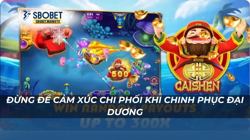 Cai Shen Fishing Đừng để cảm xúc chi phối khi chinh phục đại dương
