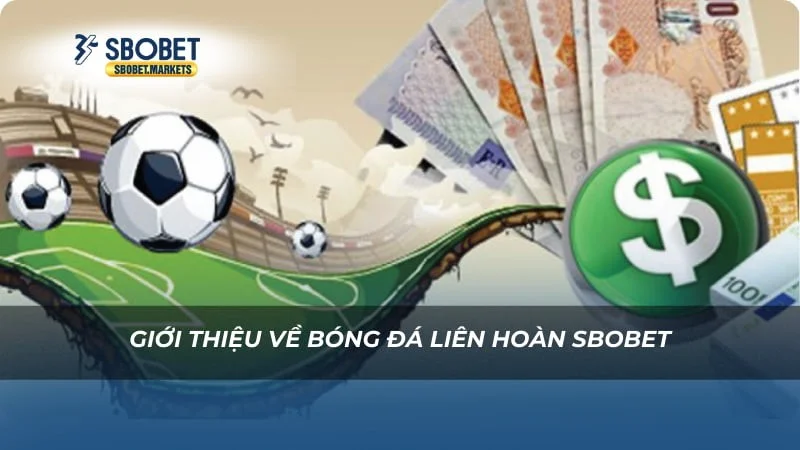Bóng Đá Liên Hoàn Sbobet - Sân Chơi Dành Cho Fan Yêu Bóng 2 Giới thiệu về Bóng Đá Liên Hoàn Sbobet
