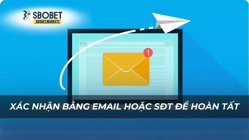 Hướng dẫn Xác nhận bằng email hoặc SĐT để hoàn tất