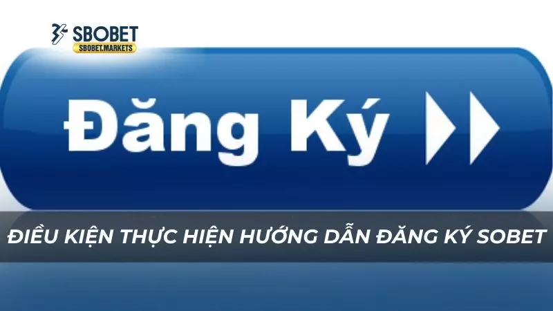 Hướng dẫn Điều kiện thực hiện hướng dẫn đăng ký Sobet