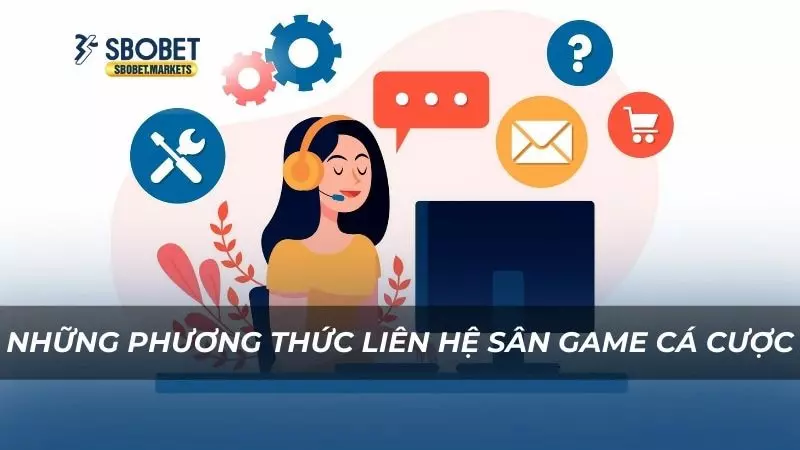 Liên hệ Những phương thức liên hệ sân game cá cược