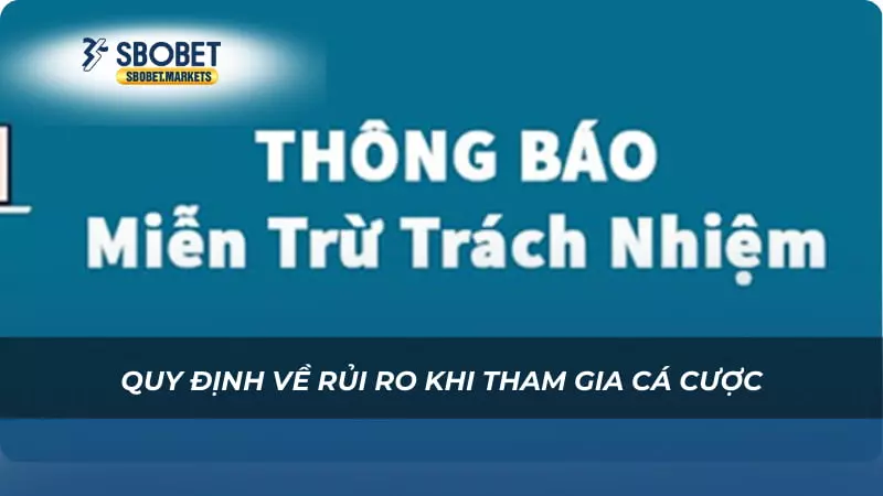 Miễn trừ trách nhiệm Quy định về rủi ro khi tham gia cá cược