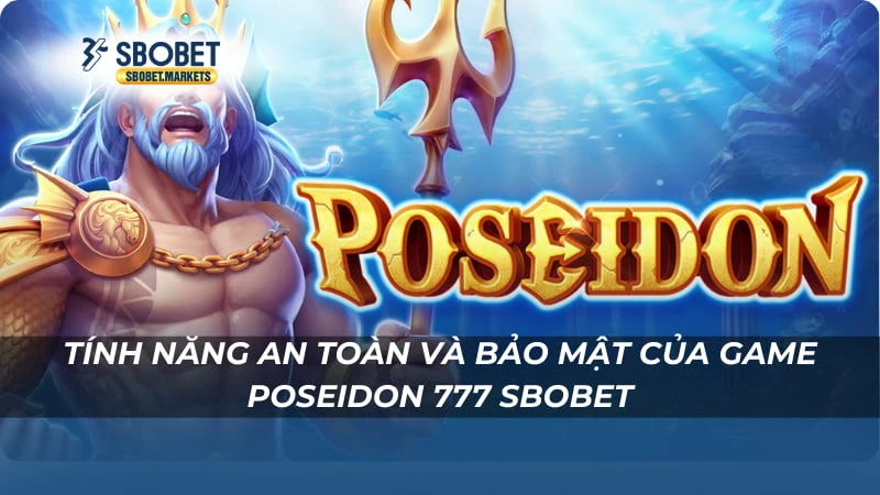 Poseidon 777 Sbobet Tính năng an toàn và bảo mật của game Poseidon 777 Sbobet