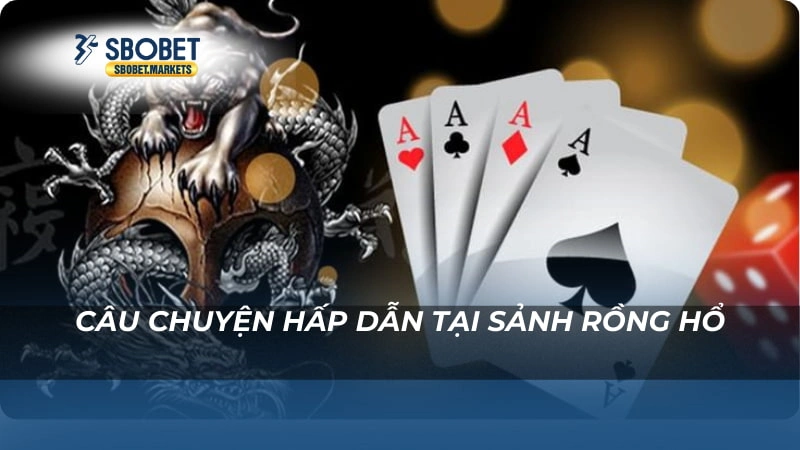 Rồng hổ trực tiếp Sbobet Câu chuyện hấp dẫn tại sảnh Rồng Hổ