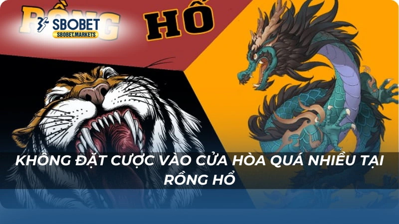 Rồng hổ trực tiếp Sbobet Không đặt cược vào cửa Hòa quá nhiều tại rồng hổ