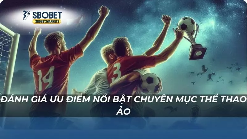Thể thao ảo Đánh giá ưu điểm nổi bật chuyên mục thể thao ảo