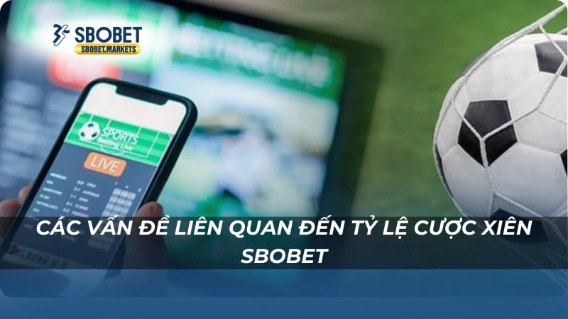 Tỷ Lệ Cược Xiên Sbobet Các vấn đề liên quan đến Tỷ Lệ Cược Xiên Sbobet